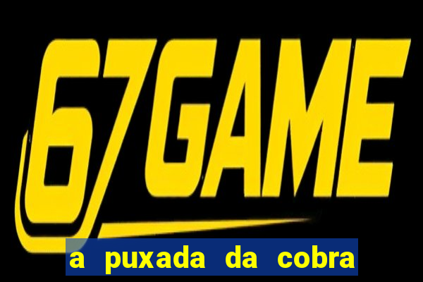 a puxada da cobra no jogo do bicho